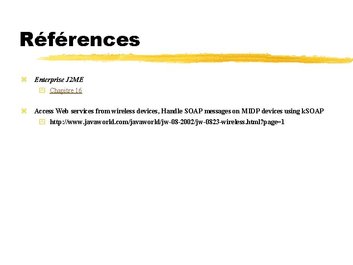 Références z Enterprise J 2 ME y Chapitre 16 z Access Web services from