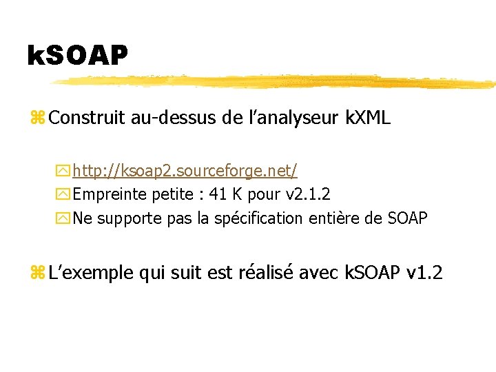 k. SOAP z Construit au-dessus de l’analyseur k. XML yhttp: //ksoap 2. sourceforge. net/