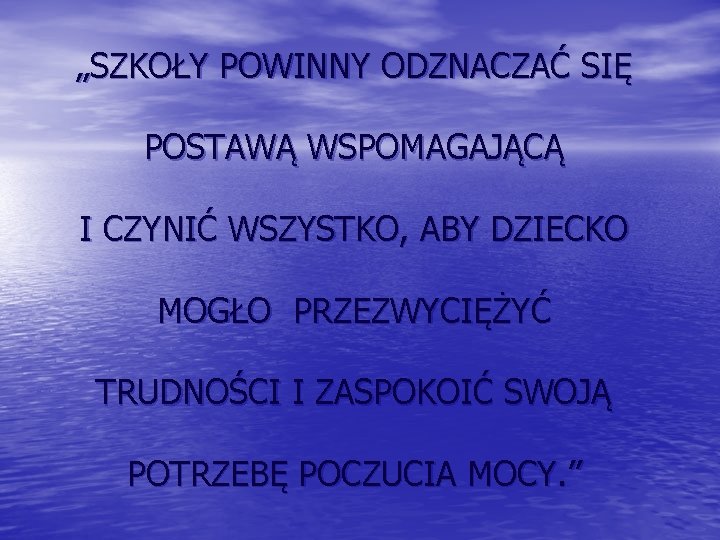 „SZKOŁY POWINNY ODZNACZAĆ SIĘ POSTAWĄ WSPOMAGAJĄCĄ I CZYNIĆ WSZYSTKO, ABY DZIECKO MOGŁO PRZEZWYCIĘŻYĆ TRUDNOŚCI