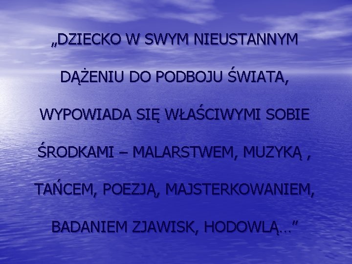 „DZIECKO W SWYM NIEUSTANNYM DĄŻENIU DO PODBOJU ŚWIATA, WYPOWIADA SIĘ WŁAŚCIWYMI SOBIE ŚRODKAMI –