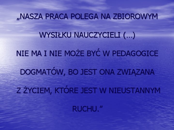 „NASZA PRACA POLEGA NA ZBIOROWYM WYSIŁKU NAUCZYCIELI (…) NIE MA I NIE MOŻE BYĆ