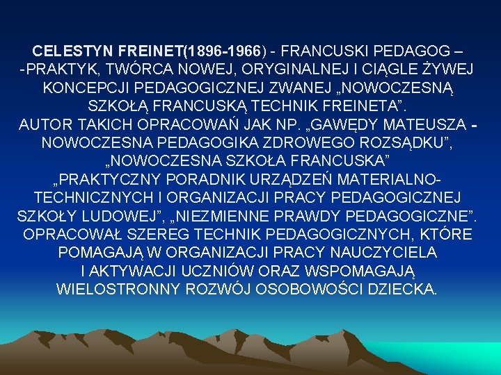 CELESTYN FREINET(1896 -1966) - FRANCUSKI PEDAGOG – -PRAKTYK, TWÓRCA NOWEJ, ORYGINALNEJ I CIĄGLE ŻYWEJ