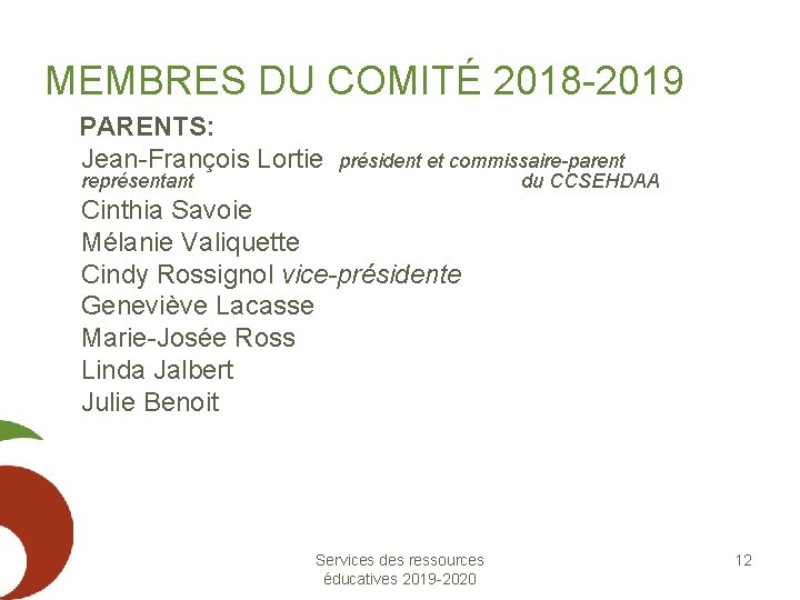 MEMBRES DU COMITÉ 2018 -2019 PARENTS: Jean-François Lortie représentant président et commissaire-parent du CCSEHDAA