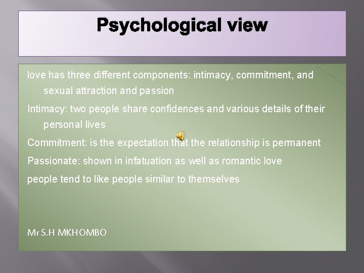 Psychological view love has three different components: intimacy, commitment, and sexual attraction and passion