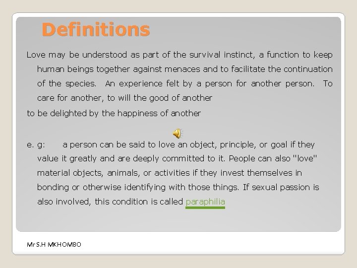 Definitions Love may be understood as part of the survival instinct, a function to