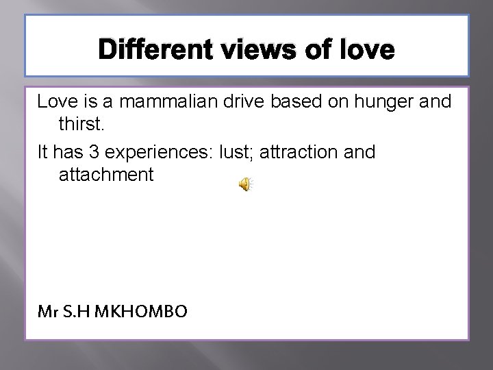 Different views of love Love is a mammalian drive based on hunger and thirst.