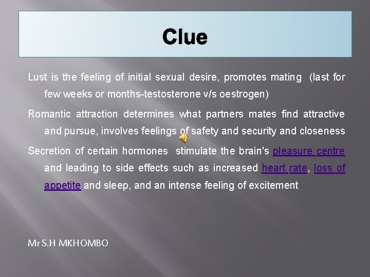 Clue Lust is the feeling of initial sexual desire, promotes mating (last for few