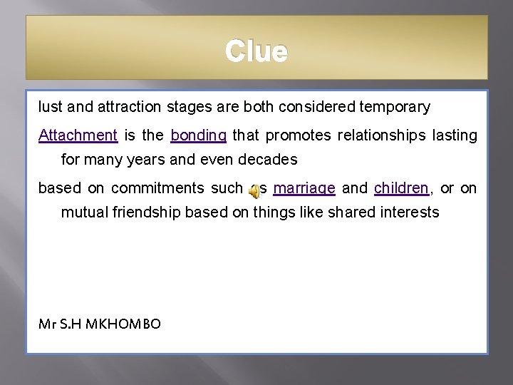 Clue lust and attraction stages are both considered temporary Attachment is the bonding that