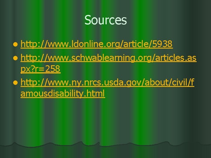 Sources l http: //www. ldonline. org/article/5938 l http: //www. schwablearning. org/articles. as px? r=258