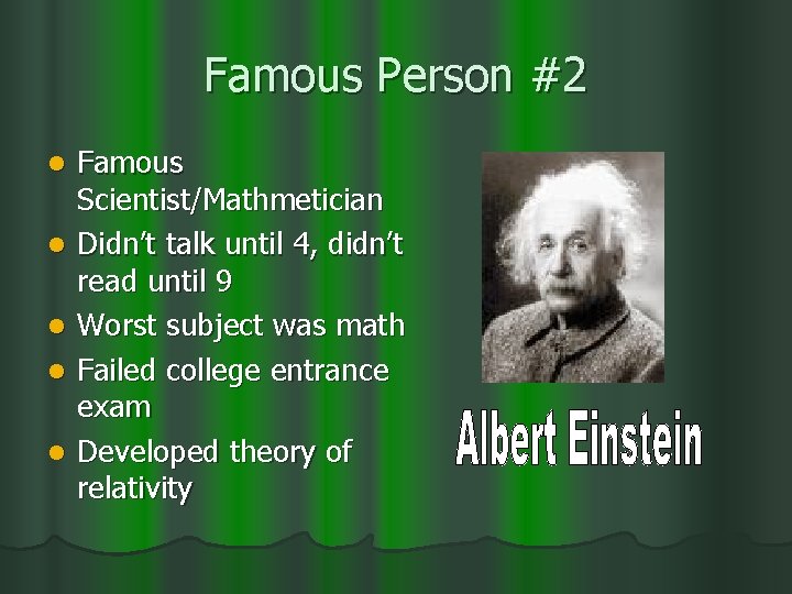 Famous Person #2 l l l Famous Scientist/Mathmetician Didn’t talk until 4, didn’t read