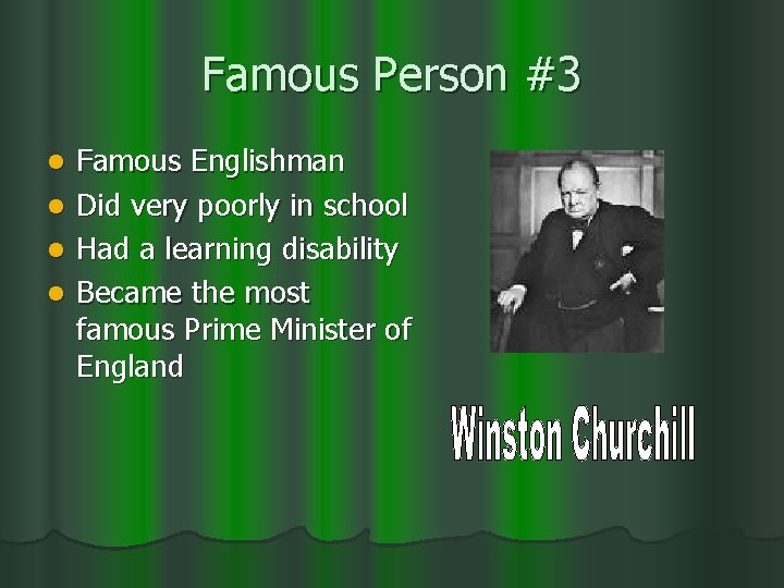 Famous Person #3 Famous Englishman l Did very poorly in school l Had a