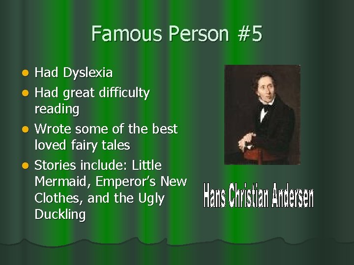 Famous Person #5 l l Had Dyslexia Had great difficulty reading Wrote some of