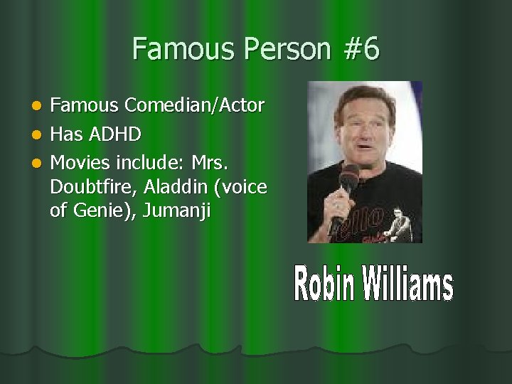 Famous Person #6 Famous Comedian/Actor l Has ADHD l Movies include: Mrs. Doubtfire, Aladdin