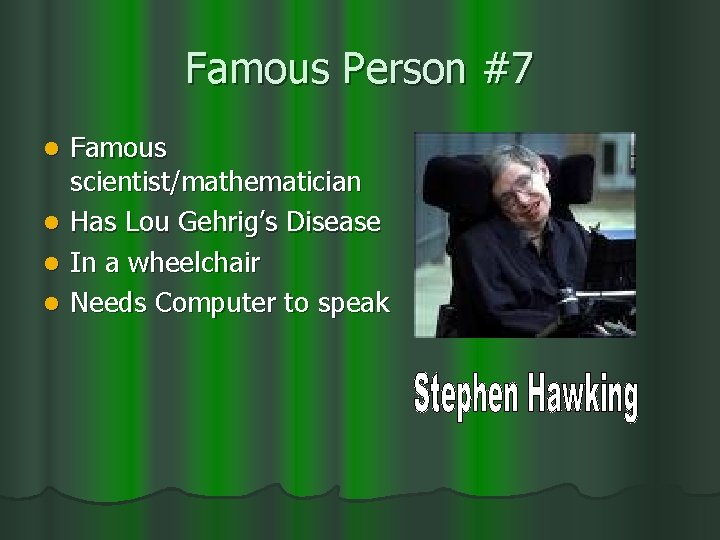 Famous Person #7 l l Famous scientist/mathematician Has Lou Gehrig’s Disease In a wheelchair
