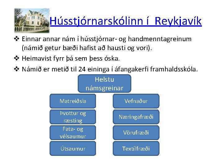 Hússtjórnarskólinn í Reykjavík v Einnar annar nám í hússtjórnar- og handmenntagreinum (námið getur bæði