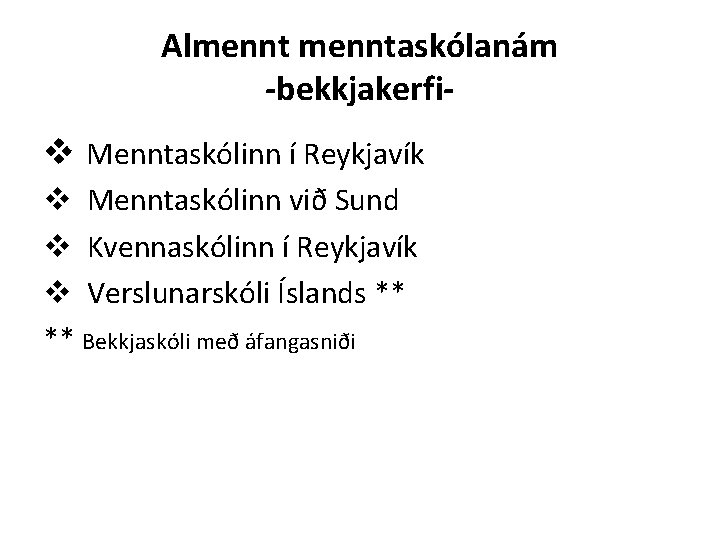 Almenntaskólanám -bekkjakerfi- v Menntaskólinn í Reykjavík v Menntaskólinn við Sund v Kvennaskólinn í Reykjavík