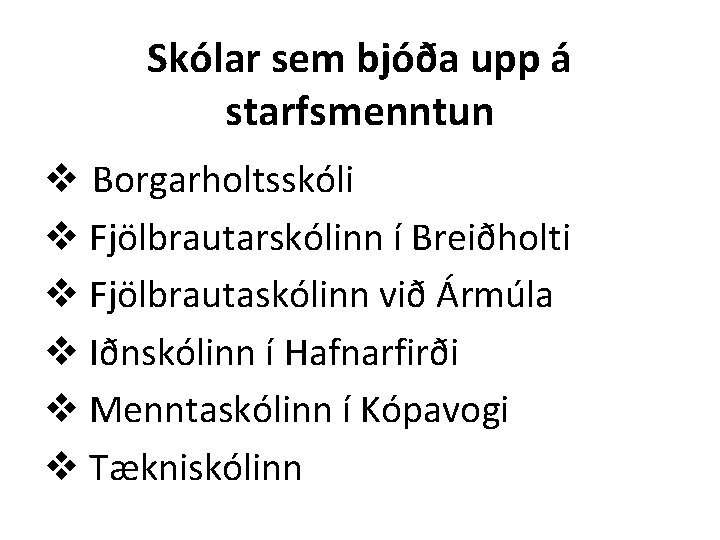 Skólar sem bjóða upp á starfsmenntun v Borgarholtsskóli v Fjölbrautarskólinn í Breiðholti v Fjölbrautaskólinn