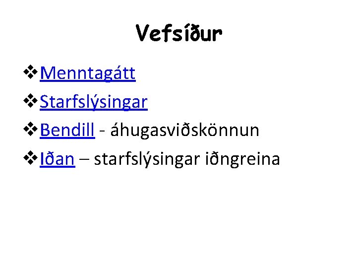 Vefsíður v. Menntagátt v. Starfslýsingar v. Bendill - áhugasviðskönnun v. Iðan – starfslýsingar iðngreina