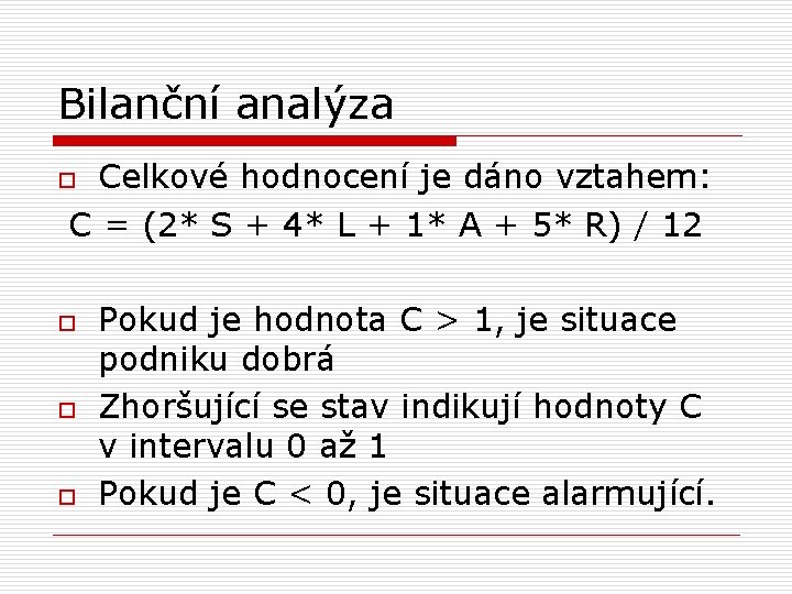 Bilanční analýza Celkové hodnocení je dáno vztahem: C = (2* S + 4* L