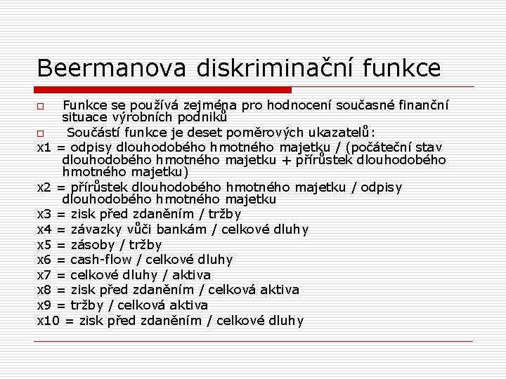 Beermanova diskriminační funkce Funkce se používá zejména pro hodnocení současné finanční situace výrobních podniků