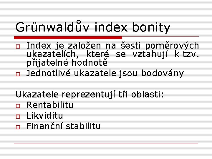 Grünwaldův index bonity o o Index je založen na šesti poměrových ukazatelích, které se