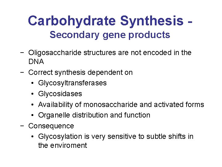 Carbohydrate Synthesis Secondary gene products − Oligosaccharide structures are not encoded in the DNA