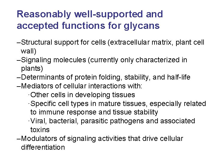 Reasonably well-supported and accepted functions for glycans –Structural support for cells (extracellular matrix, plant