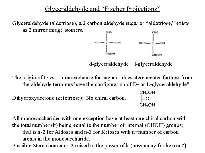 Glyceraldehyde and “Fischer Projections” Glyceraldehyde (aldotriose), a 3 carbon aldehyde sugar or “aldotriose, ”