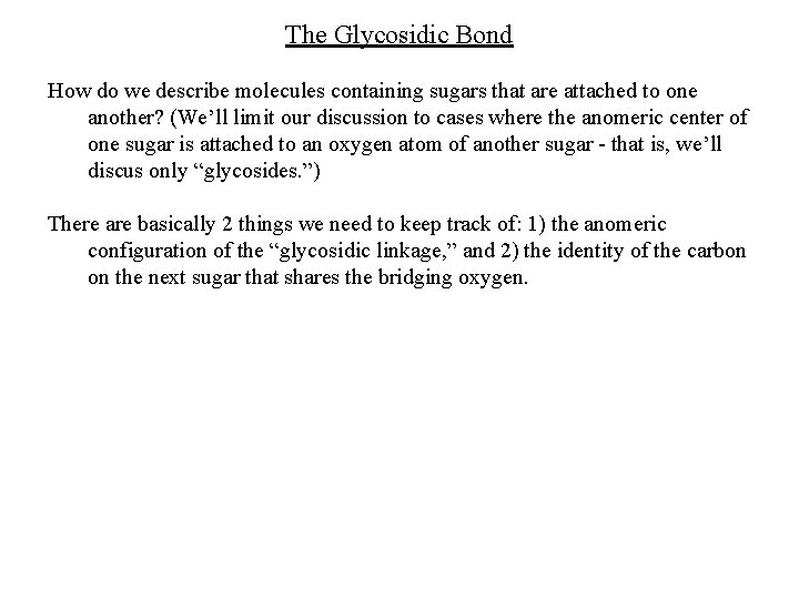 The Glycosidic Bond How do we describe molecules containing sugars that are attached to