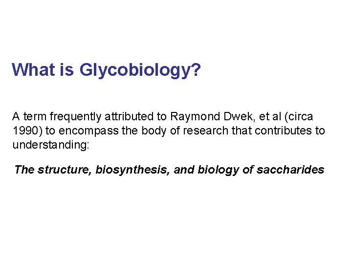 What is Glycobiology? A term frequently attributed to Raymond Dwek, et al (circa 1990)