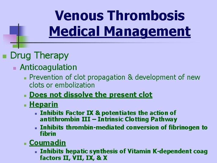 Venous Thrombosis Medical Management n Drug Therapy n Anticoagulation n Prevention of clot propagation