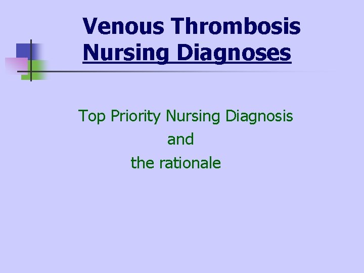 Venous Thrombosis Nursing Diagnoses Top Priority Nursing Diagnosis and the rationale 