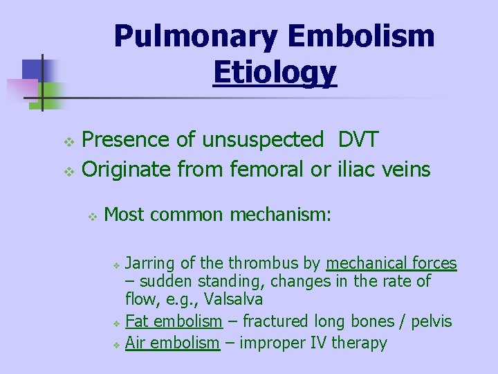 Pulmonary Embolism Etiology Presence of unsuspected DVT v Originate from femoral or iliac veins