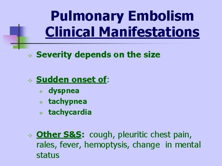Pulmonary Embolism Clinical Manifestations v Severity depends on the size v Sudden onset of: