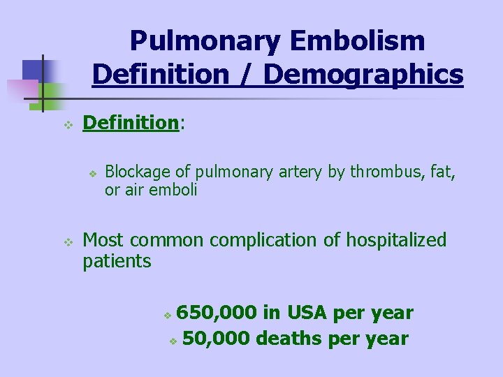 Pulmonary Embolism Definition / Demographics v Definition: v v Blockage of pulmonary artery by