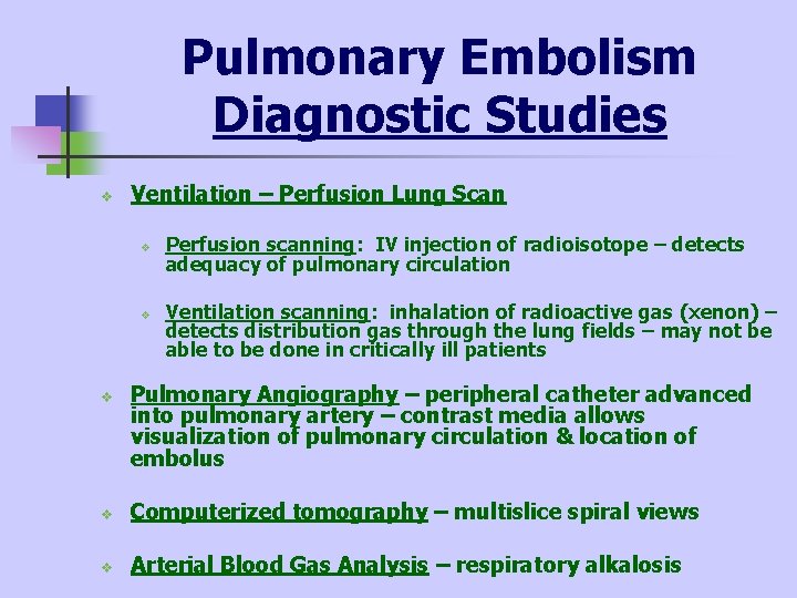 Pulmonary Embolism Diagnostic Studies v Ventilation – Perfusion Lung Scan v v v Perfusion