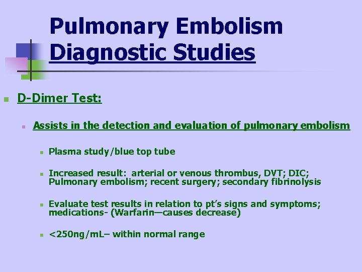 Pulmonary Embolism Diagnostic Studies n D-Dimer Test: n Assists in the detection and evaluation