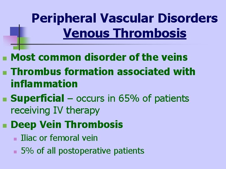 Peripheral Vascular Disorders Venous Thrombosis n n Most common disorder of the veins Thrombus