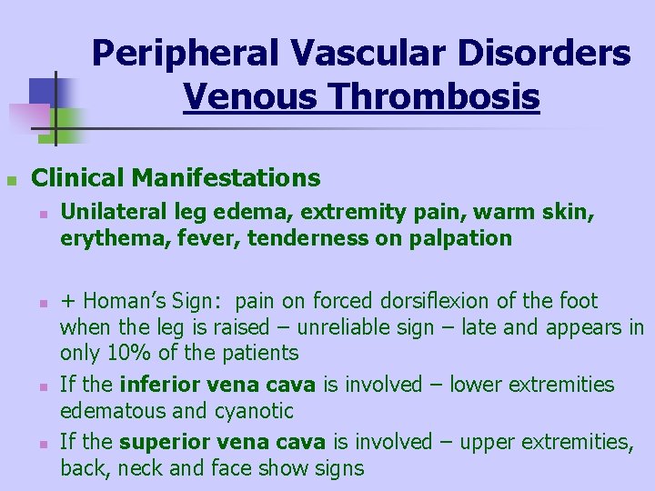Peripheral Vascular Disorders Venous Thrombosis n Clinical Manifestations n n Unilateral leg edema, extremity