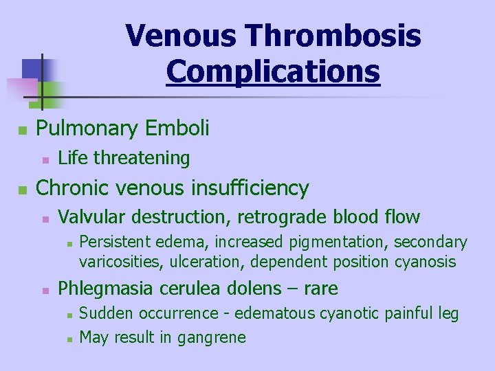 Venous Thrombosis Complications n Pulmonary Emboli n n Life threatening Chronic venous insufficiency n