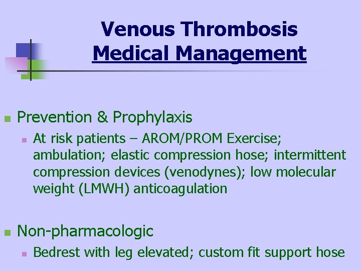 Venous Thrombosis Medical Management n Prevention & Prophylaxis n n At risk patients –