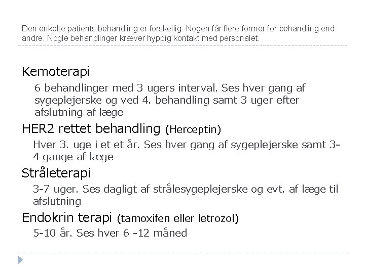 Den enkelte patients behandling er forskellig. Nogen får flere former for behandling end andre.