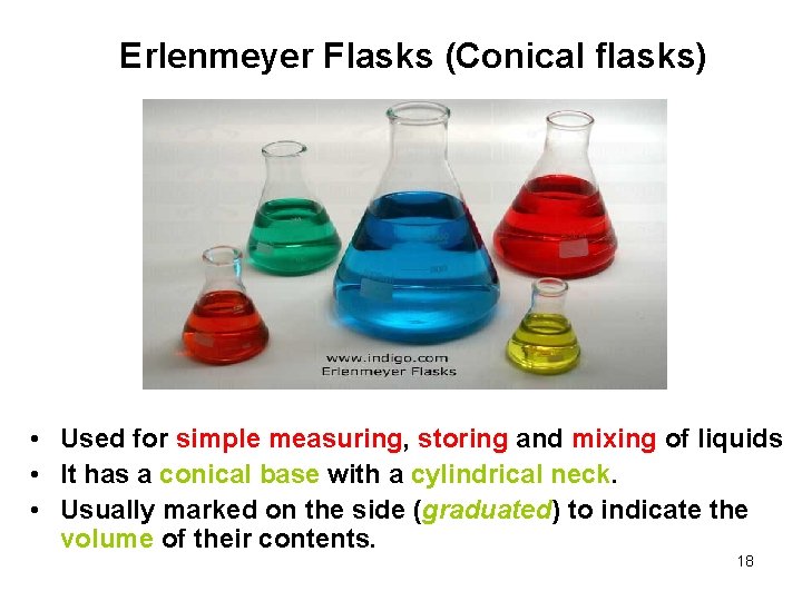 Erlenmeyer Flasks (Conical flasks) • Used for simple measuring, storing and mixing of liquids