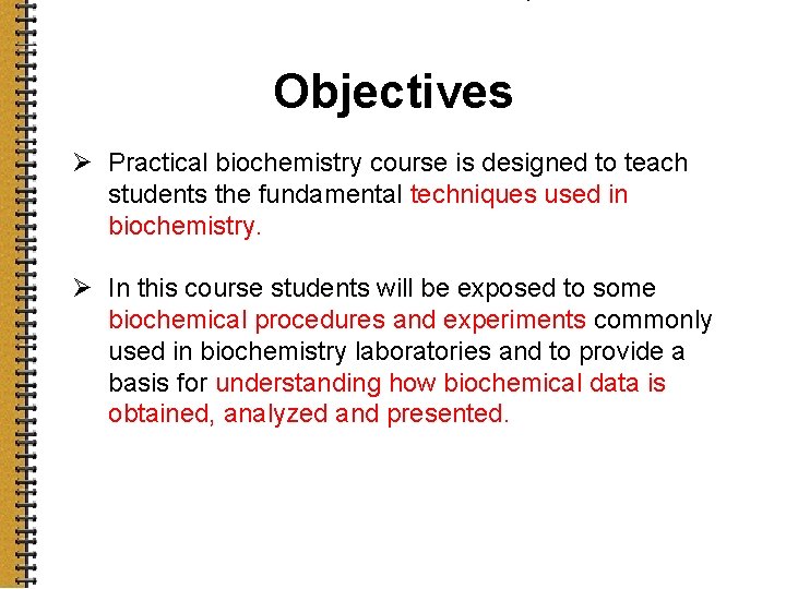 Objectives Ø Practical biochemistry course is designed to teach students the fundamental techniques used