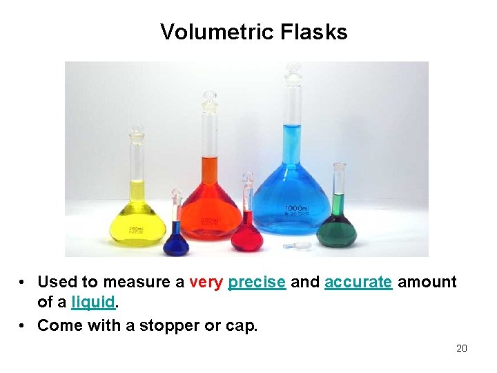 Volumetric Flasks • Used to measure a very precise and accurate amount of a