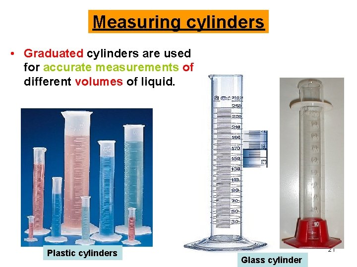 Measuring cylinders • Graduated cylinders are used for accurate measurements of different volumes of