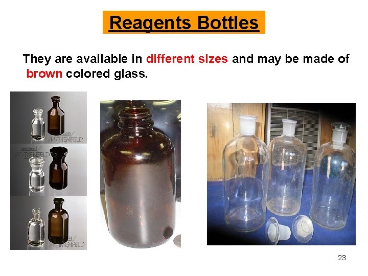 Reagents Bottles They are available in different sizes and may be made of brown