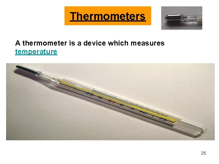 Thermometers A thermometer is a device which measures temperature 25 