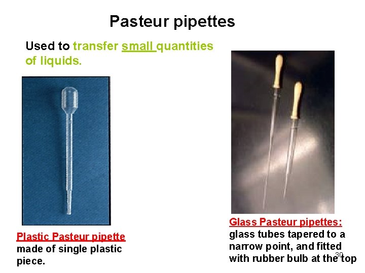 Pasteur pipettes Used to transfer small quantities of liquids. Plastic Pasteur pipette made of