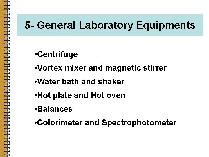 5 - General Laboratory Equipments • Centrifuge • Vortex mixer and magnetic stirrer •